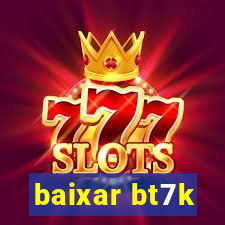 baixar bt7k